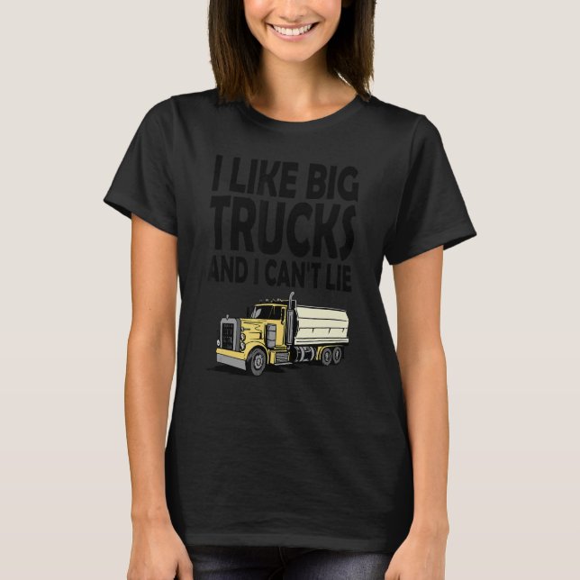 I like big trucks and I can't lie 4 T-Shirt (Front)