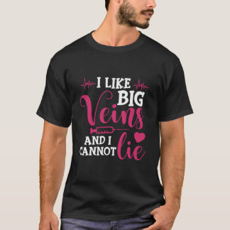 I Like Big Veins And I Cannot Lie Hemodialysis Dia T-Shirt