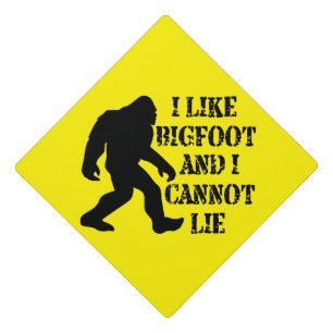 I like Bigfoot and I cannot Lie        Graduation Cap Topper