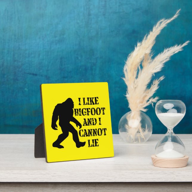 I like Bigfoot and I cannot Lie        Plaque (Insitu)