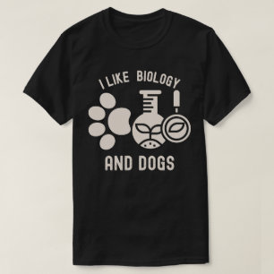 I Like Biology and Dogs, Biology Student T-Shirt
