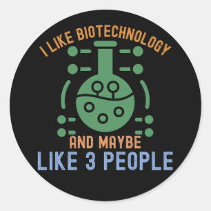 I Like Biotechnology and Maybe Like 3 People Classic Round Sticker
