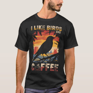 I Like Birds And Coffee Funny Coffee Birds Lover B T-Shirt
