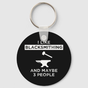 I Like Blacksmithing And Maybe 3 People Keychain