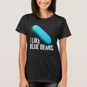 I like blue beans pills meds T-Shirt