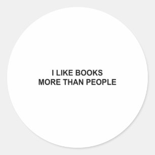 I Like Books More Than People Funny Book Lovers Bo Classic Round Sticker
