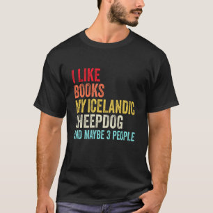 I like Books My Icelandic sheepdog and maybe 3 peo T-Shirt