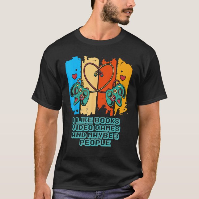 I Like Books Video Games and Maybe 3 People Sarcas T-Shirt (Front)