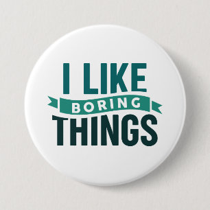 I Like Boring Things 3 Inch Round Button