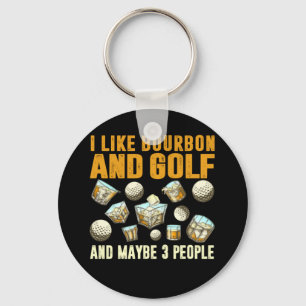 I Like Bourbon and Golf and Maybe 3 People Keychain