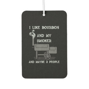 I Like Bourbon And My Smoker And Maybe 3 People Air Freshener