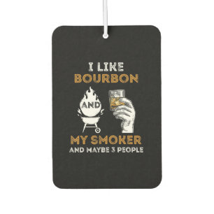 I Like Bourbon My Smoker Maybe 3 People Funny BBQ Air Freshener