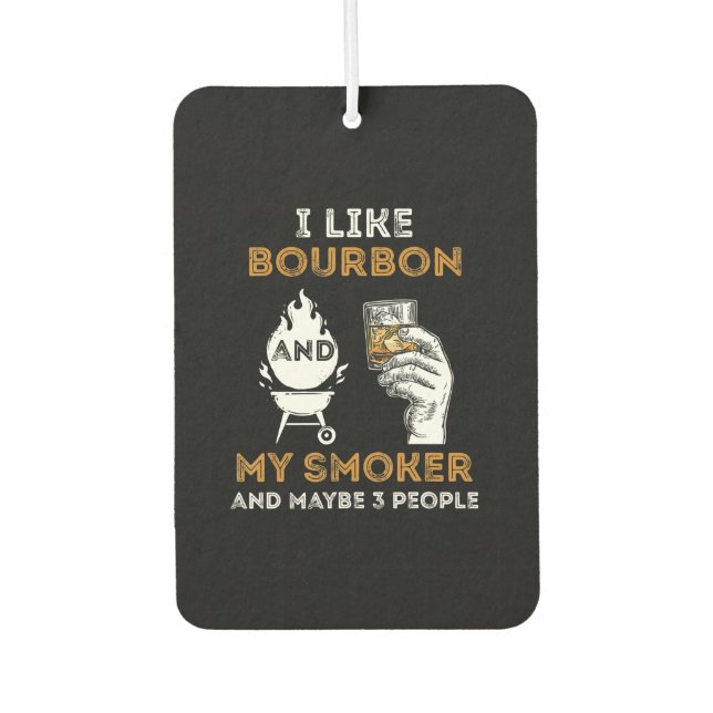 I Like Bourbon My Smoker Maybe 3 People Funny BBQ Air Freshener (Front)