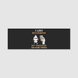I Like Bourbon My Smoker Maybe 3 People Funny BBQ Name Tag
