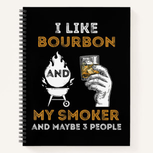 I Like Bourbon My Smoker Maybe 3 People Funny BBQ Notebook
