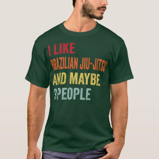 I Like Brazilian jiujitsu Maybe 3 People T-Shirt