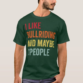 I Like Bullriding Maybe 3 People T-Shirt