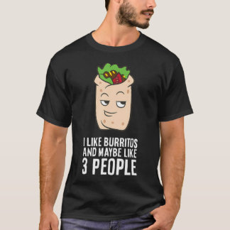 I Like Burritos And Maybe Like 3 People Funny Burr T-Shirt