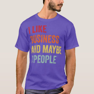 I Like Business Maybe 3 People T-Shirt