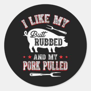 I Like Butt Rubbed & My Pork Pulled Funny Bbq Classic Round Sticker