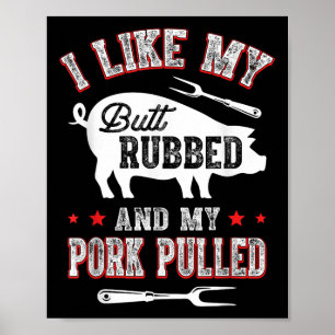 I Like Butt Rubbed &amp; My Pork Pulled Funny Bbq  Poster