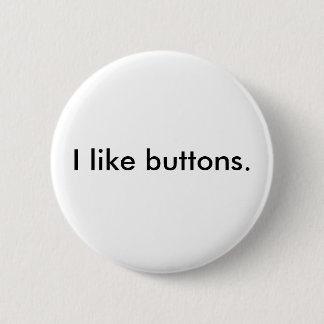 I like buttons. 2 inch round button