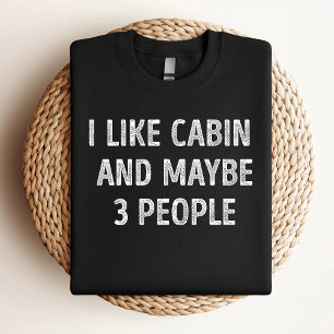 I Like Cabin And Maybe 3 People Funny Cabin Lover T-Shirt