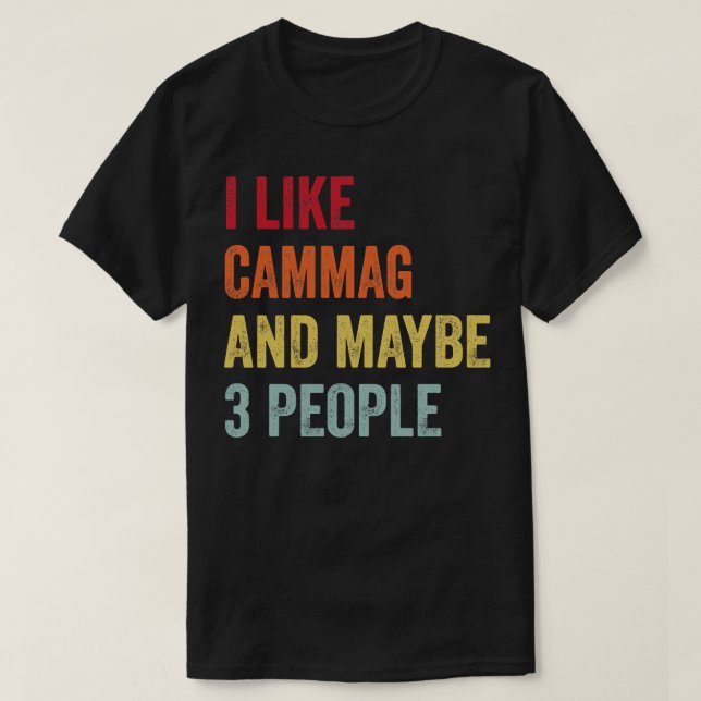 I Like Cammag Maybe 3 People T-Shirt (Design Front)