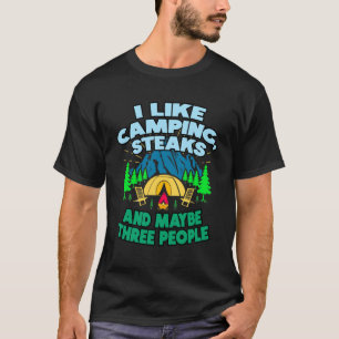 I Like Camping Steaks And Maybe Three People T-Shirt