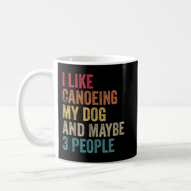 I like Canoeing My Dog & maybe 3 people Men Women  Coffee Mug (Left)