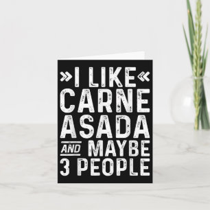 I Like Carne Asada And Maybe 3 People Funny Bbq Card