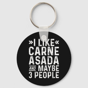 I Like Carne Asada And Maybe 3 People Funny Bbq Keychain