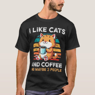 I Like Cats and Coffee And maybe 3 People Cat Love T-Shirt