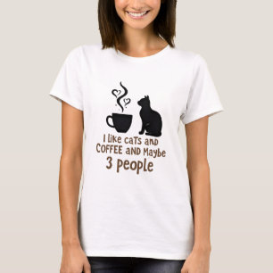 I like cats and coffee and maybe 3 people  T-Shirt