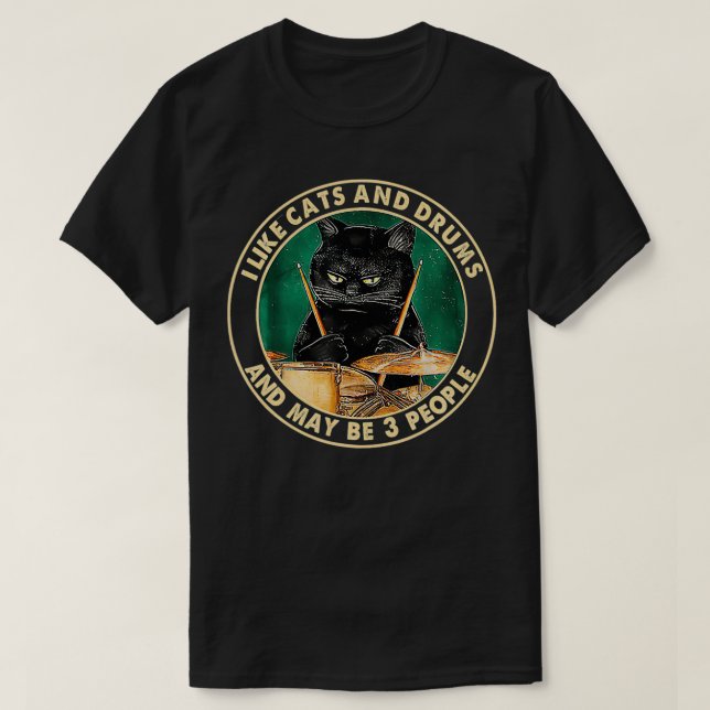I Like Cats And Drums And Maybe 3 People Cats Drum T-Shirt (Design Front)