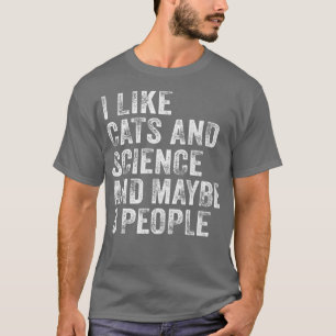 I Like Cats And Science And Maybe 3 People Cat Lov T-Shirt