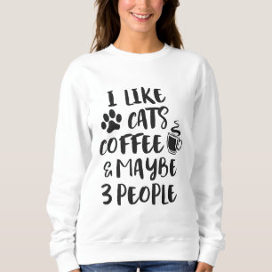 I LIKE CATS COFFEE MAYBE 3 PEOPLE Funny Sarcasm Gi Sweatshirt