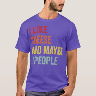 I Like Cheese Maybe 3 People T-Shirt
