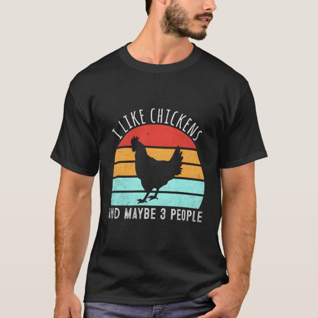I Like Chickens And Maybe 3 People Chicken T-Shirt (Front)