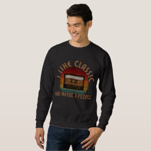 i like classic and maybe 3 people sweatshirt