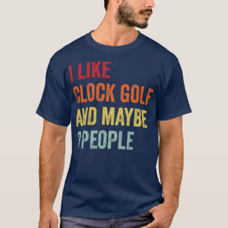 I Like Clock Golf Maybe 3 People T-Shirt