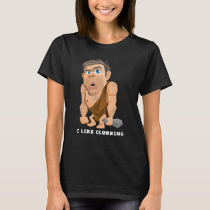 I Like Clubbing   Night Club Goer Caveman Joke Pun T-Shirt