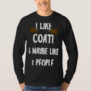 I Like Coati And Maybe I Like 3 People Coatimundi  T-Shirt