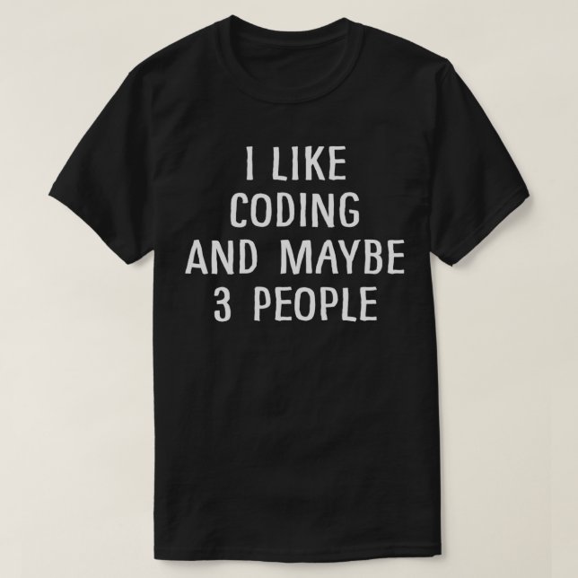 I Like Coding and Maybe 3 People 2 T-Shirt (Design Front)