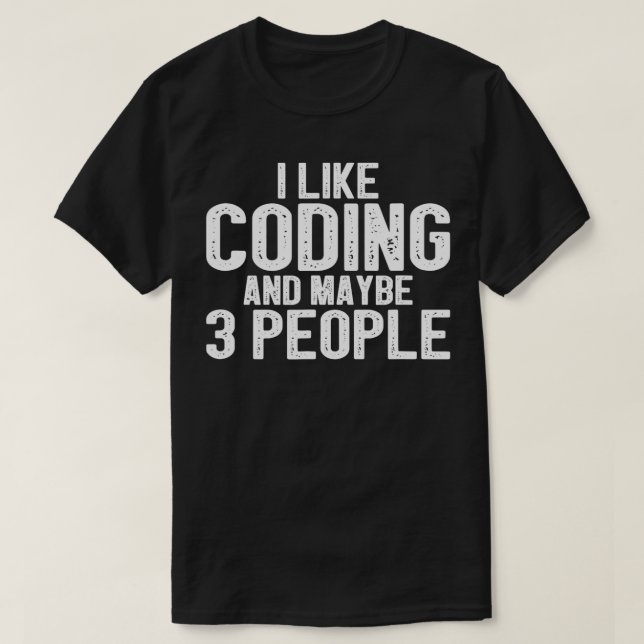I Like Coding and Maybe 3 People  T-Shirt (Design Front)