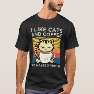 I Like Coffee And Cat And Maybe 3 People Pet T-Shirt