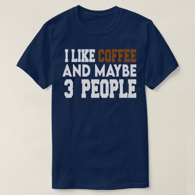 i like coffee and maybe 3 people Coffee 2 T-Shirt (Design Front)