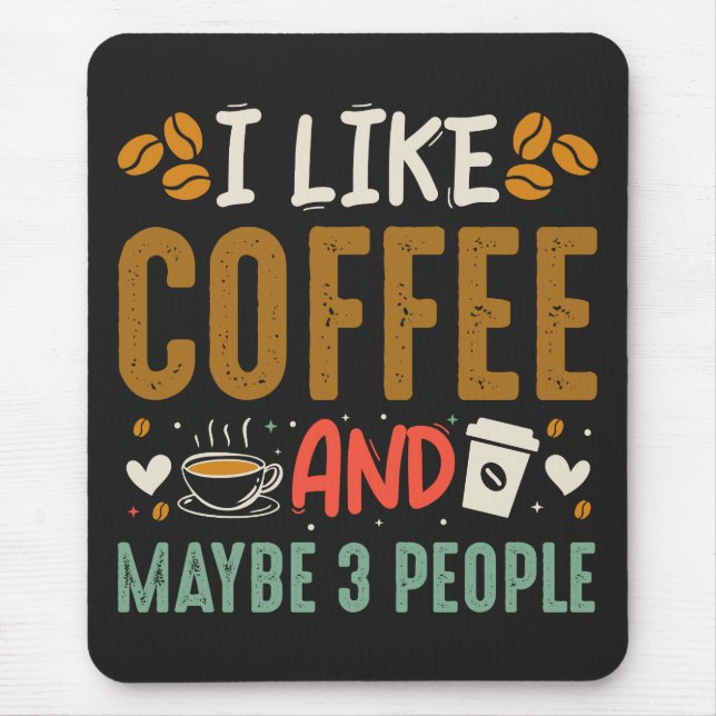 I Like Coffee And Maybe 3 People Fun Coffee Lover Mouse Pad (Front)