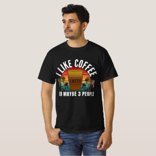 i like coffee and maybe 3 people  T-Shirt