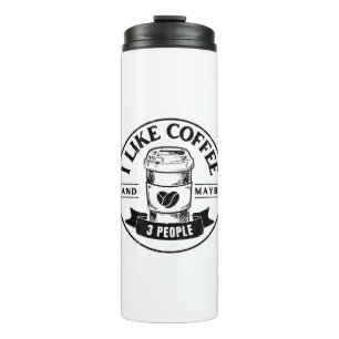 I like coffee and maybe 3 people thermal tumbler